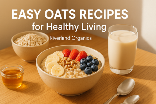 Easy & Healthy Oats Recipes for Every Morning | Riverland Organics